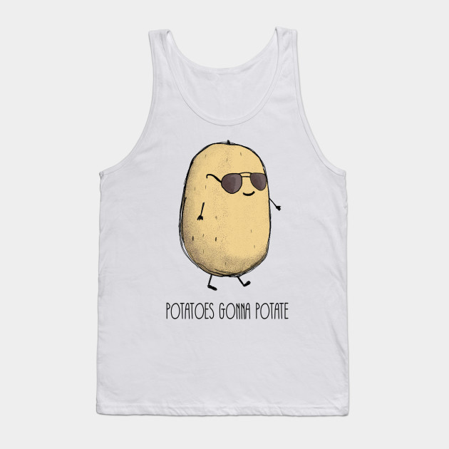 Potatoes gonna potate Potato Tank Top TeePublic